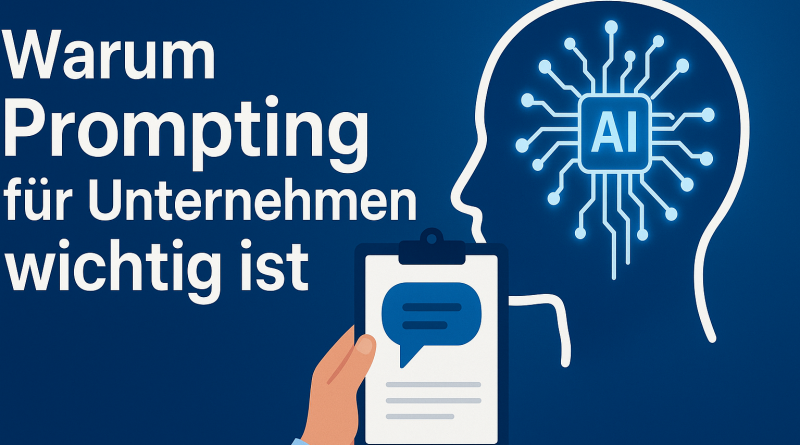 Illustration mit dem Titel ‚Warum Prompting für Unternehmen wichtig ist‘: Eine stilisierte menschliche Kopfsilhouette mit einem leuchtenden AI-Chip, daneben eine Hand mit einem Klemmbrett und einer Sprechblase – symbolisiert den Einfluss präziser Prompts auf KI-Anwendungen in Unternehmen.